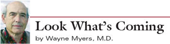 Wayne Myers, MD, Look What's Coming columnist